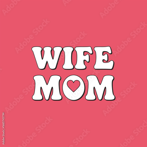 Wife mom heart typography design motherhood love family relationship womanhood celebration