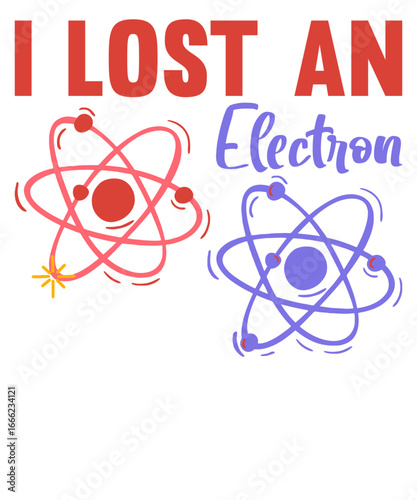 I Lost an Electron Funny Science Joke with Atom Illustration