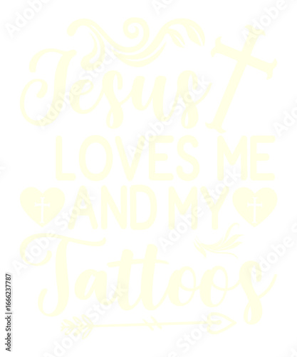 Jesus Loves Me and My Tattoos: Inspirational Typography: A delicate and faith-inspired graphic, celebrating the sentiment Jesus Loves Me and My Tattoos.