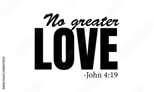 No greater Love. Biblical Phrase, Christian typography for banner, poster, photo overlay, apparel design	
