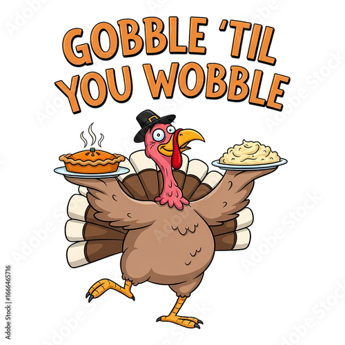 Gobble Til You Wobble Humorous Thanksgiving. Dancing turkey with pie and mashed potatoes.
