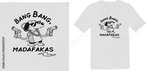 A cool cartoon dog wearing sunglasses, holding two pistols, with the text "Bang Bang Madafakas."
