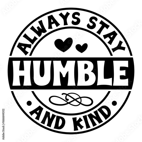 Humble always stay and kind