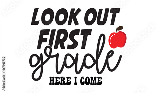 Look Out First Grade Here I Come Back to school t shirt design, EPS File  