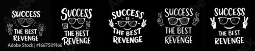 Collection of Motivational Slogans: Success Is The Best Revenge Typography Designs with Cool Sunglasses, Smiling Faces, and Peace Hand Gestures on Black Backgrounds.