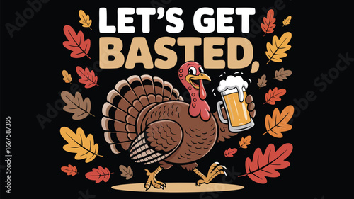Cartoon Turkey Holding Beer Mug with Let's Get Basted Text, Autumn Leaves Art