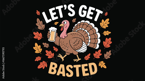 Let's Get Basted Funny Thanksgiving Turkey Holding Beer Stein Surrounded by Autumn Leaves