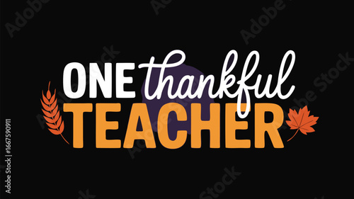 One Thankful Teacher Design with Autumn Leaves and Grain Illustration on Black Background
