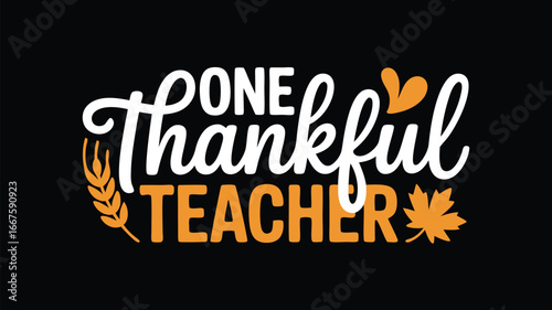 One Thankful Teacher with Wheat and Maple Leaf on Black Background