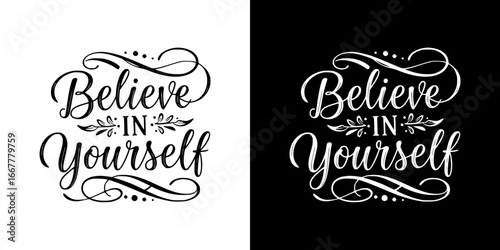 Monochrome isolated vector image with "Believe in Yourself" elegant  motivational lettering for postcards, typography and t-shirt prints, two design variants on transparent and black background