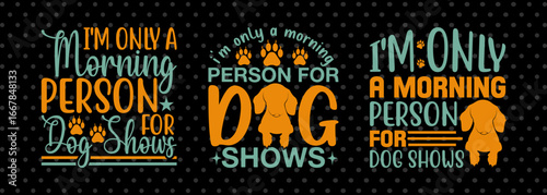 Funny Dog Show SVG Design | I'm Only A Morning Person For Dog Shows | Dog Handler Gift SVG Bundle