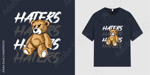 Cool teddy bear in urban retro grunge style. Haters slogan text. Vector illustration design for fashion graphics, t-shirt prints.