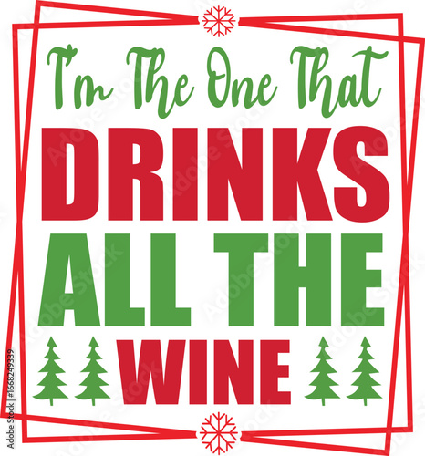 t'm the one that drinks all the wine