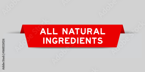 Red color inserted label with word all natural ingredients on gray background