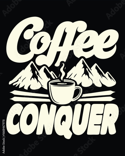 Coffee Conquer Tee Graphic with Mountains and Cup Illustration for Adventure Lovers and Coffee Enthusiasts