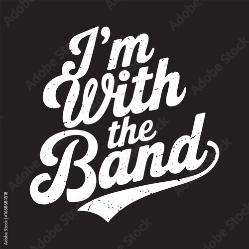 "I'm With The Band" Retro Typography Design. Perfect for Music Fans, Concerts, and T-Shirts. Vector Illustration.