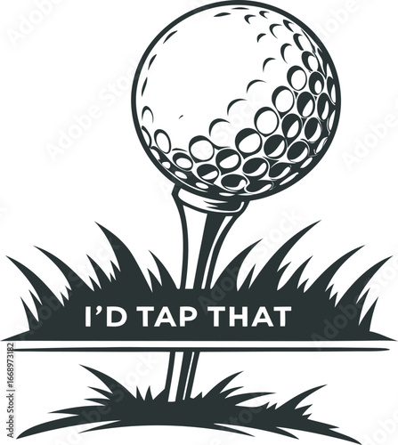 Funny golf saying i'd tap that golf ball on tee grass with text cutout
