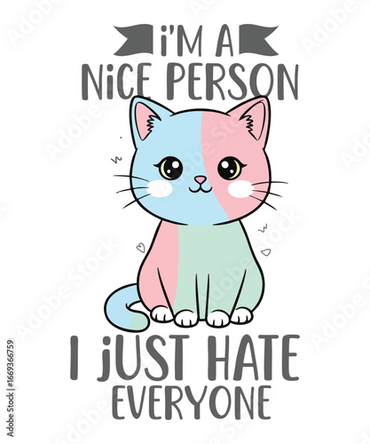 I'm a Nice Person, I Just Hate Everyone T-shirt design vector, Cat, funny, I'm a nice person, I just hate everyone, sarcastic, cute, kitty, pastel,