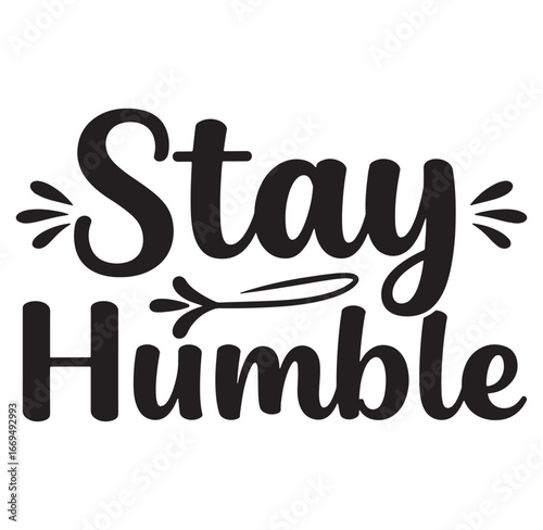 Inspirational calligraphic phrase stay humble in modern bold font for motivational designs