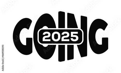 Minimalist black and white graphic design featuring bold "GOING 2025" text in sans-serif font with layered 3D effect. Modern, clean, and impactful style on a pure white background.