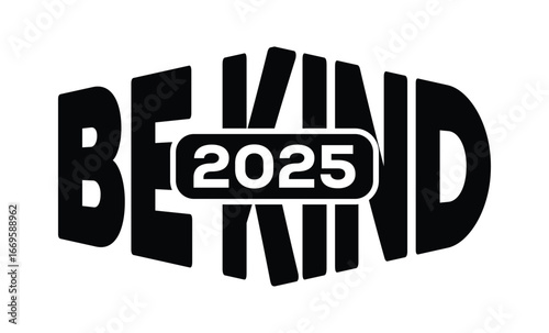Minimalist black and white graphic design featuring bold "BE KIND 2025" text in sans-serif font with layered 3D effect. Modern, clean, and impactful style on a pure white background.