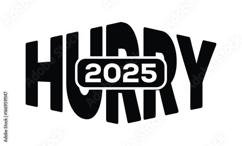 Minimalist black and white graphic design featuring bold "HURRY 2025" text in sans-serif font with layered 3D effect. Modern, clean, and impactful style on a pure white background.