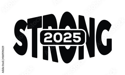 Minimalist black and white graphic design featuring bold "STRONG 2025" text in sans-serif font with layered 3D effect. Modern, clean, and impactful style on a pure white background.