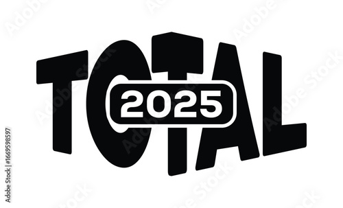 Minimalist black and white graphic design featuring bold "TOTAL 2025" text in sans-serif font with layered 3D effect. Modern, clean, and impactful style on a pure white background.