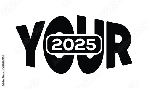 Minimalist black and white graphic design featuring bold "YOUR 2025" text in sans-serif font with layered 3D effect. Modern, clean, and impactful style on a pure white background.
