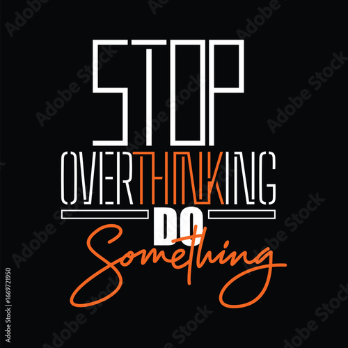 Stop overthinking do something, Vintage typography design in vector illustration. Motivation and inspirational quote. Clothing, t shirt, apparel and other uses. Abstract design with the grunge and den