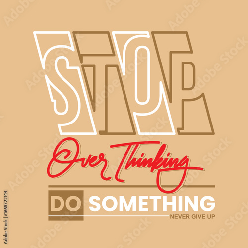 Stop overthinking do something, Vintage typography design in vector illustration. Motivation and inspirational quote. Clothing, t shirt, apparel and other uses. Abstract design with the grunge and den