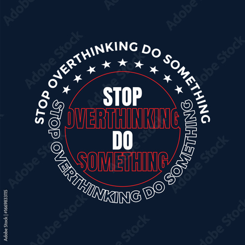 Stop overthinking do something, Vintage typography design in vector illustration. Motivation and inspirational quote. Clothing, t shirt, apparel and other uses. Abstract design with the grunge and den