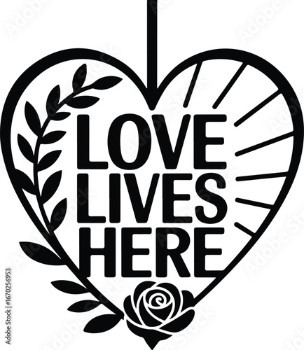 Modern heart sign declares Love Lives Here with beautiful rose