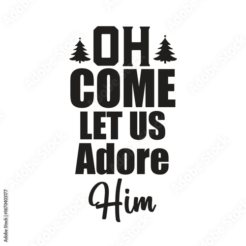 oh come let us adore him