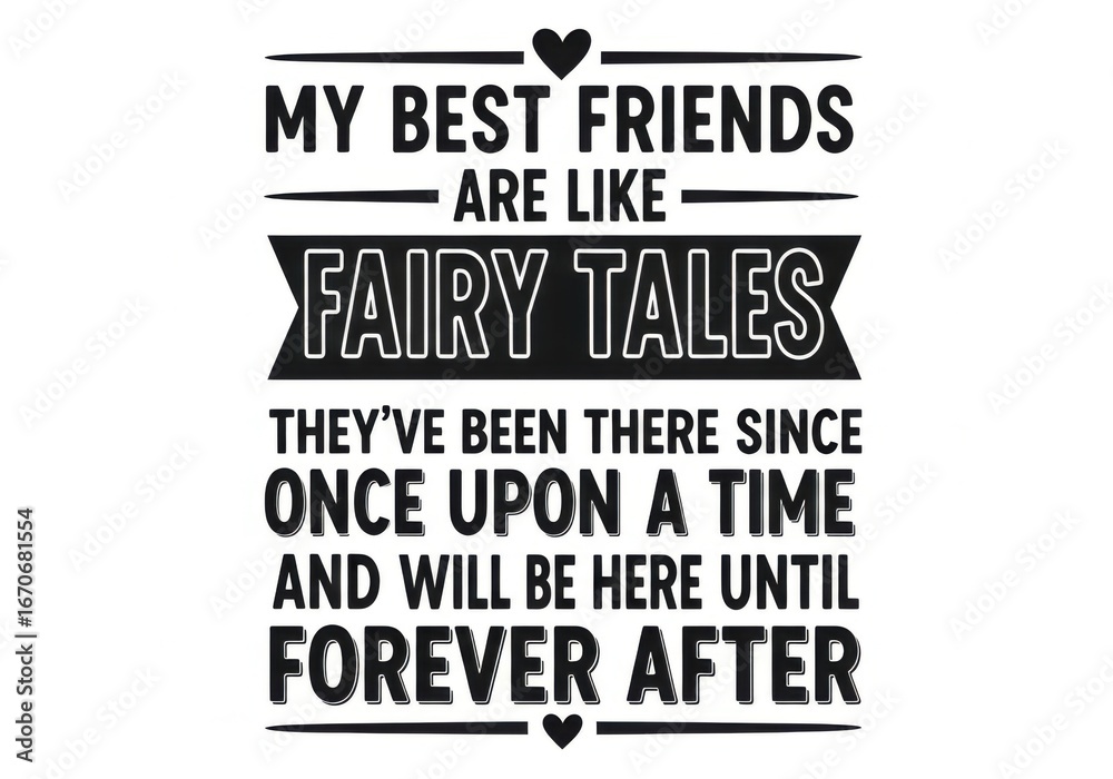 Fototapeta premium My best friends are like fairy tales, theyve been there since once upon a time isolated on white background
