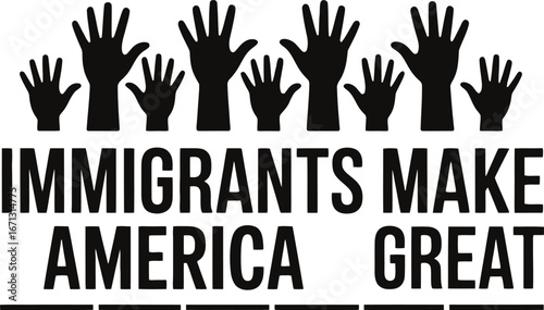 Immigrants make america great slogan with raised hands isolated on white background