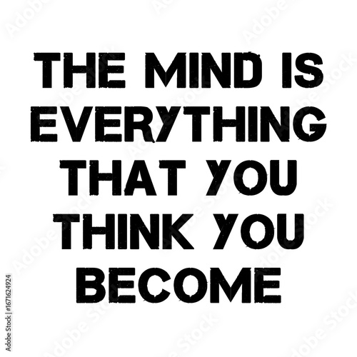 The mind is everything that you think you become text 