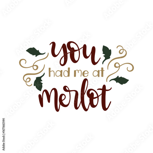 Calligraphic "you had me at merlot" text, maroon and gold, adorned with green leaves, on white; whimsical, lighthearted, centered composition, digital art.