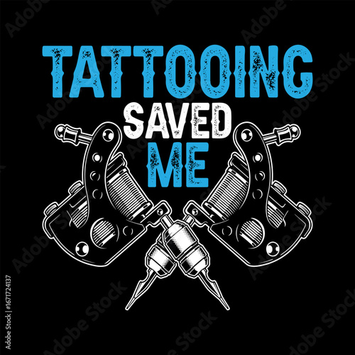 Tattooing Saved Me Quote with Dual Tattoo Machines in Bold Vintage Style Design
