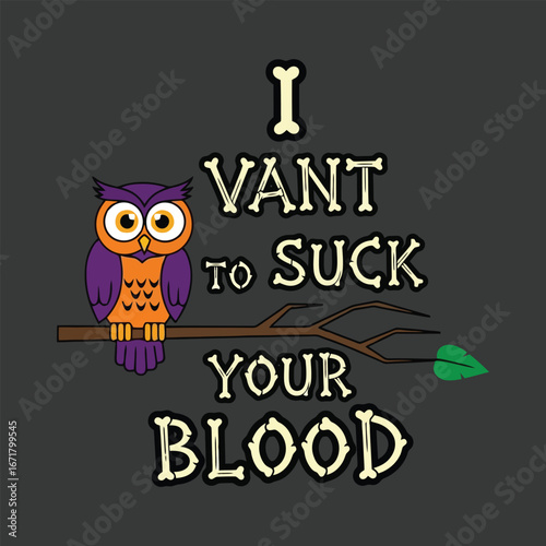 Vector art of owl wants to suck your blood text