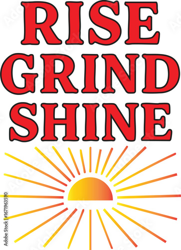 Rise Grind Shine Motivational Text
