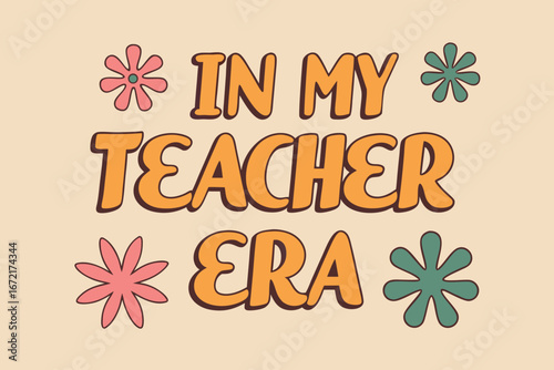 Retro Groovy Text " In My Teacher Era" with Flowers vector illustration
