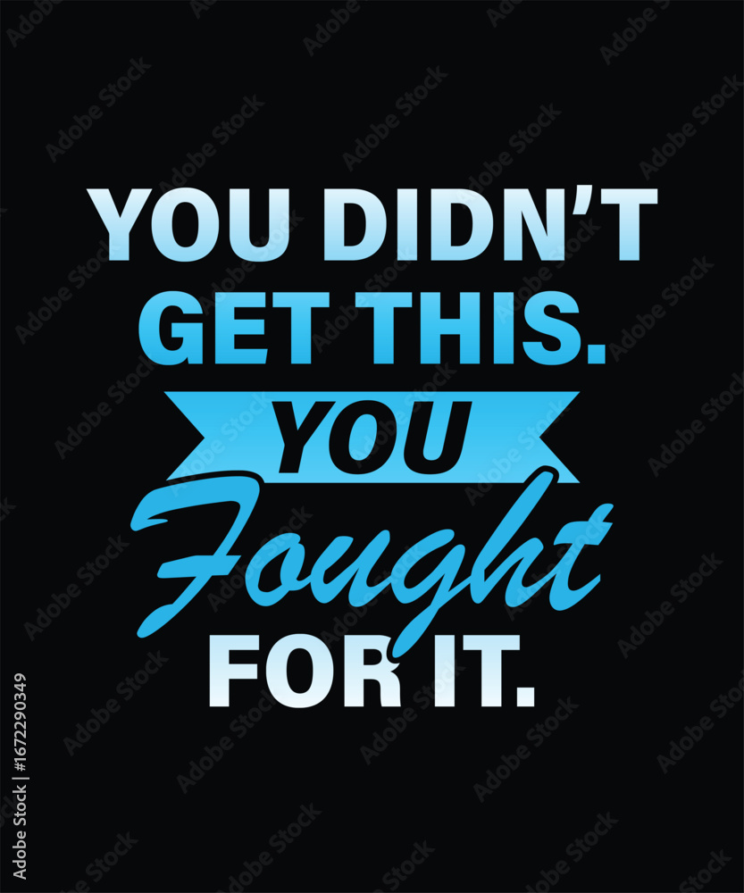Fototapeta premium You didn't get this. You fought for it. Motivational quote design
