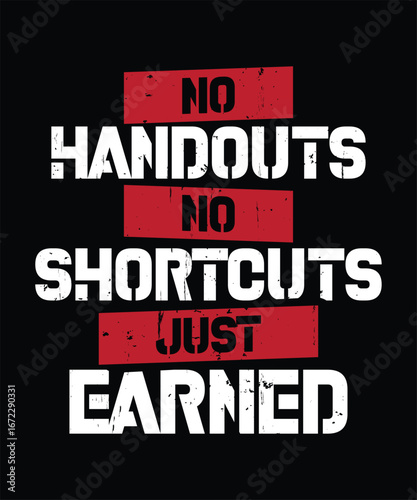 No Handouts, No Shortcuts, Just Earned. Motivational Slogan Design