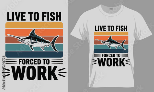 Live to Fish, Forced to Work Retro T-Shirt Design with Marlin