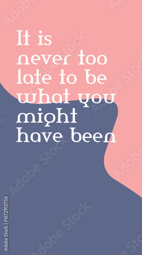 It Is Never Too Late Wallpaper. This design serves as an inspirational wallpaper, perfect for mobile phones, social media, or other motivational digital content.