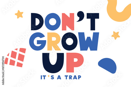 Don't Grow Up It'sA Trap Text Graphic with Stars and Shapes illustration typography