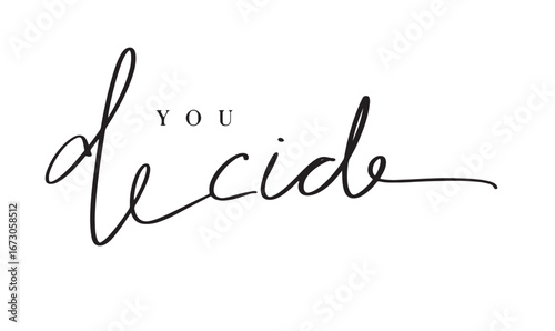 YOU decide text font calligraphy hand written lettering script black color object icon you decide business idea strategy solution success opportunity you decide choose guidance confusion you decide 