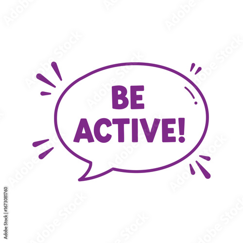 Be active! motivational message in a purple speech bubble promoting fitness and healthy lifestyle encouragement vector