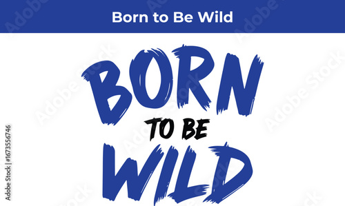 Born to be wild lettering, expressing a spirit of adventure, freedom, and a bold lifestyle, inspiring travel, exploration, and the pursuit of dreams and goals